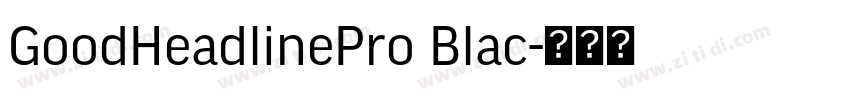 GoodHeadlinePro Blac字体转换 GoodHeadlinePro Blac字体转换